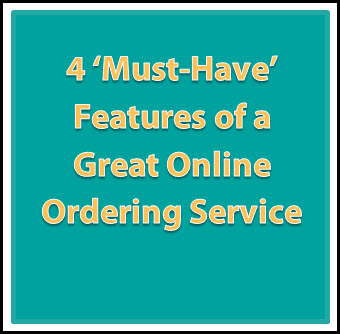 4 'Must-Have' Features of a Great Online Ordering Service